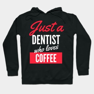 Just A Dentist Who Loves Coffee - Gift For Men, Women, Coffee Lover Hoodie